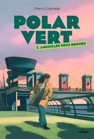 Title: Polar vert, Tome 02: Anguilles sous roches, Author: Thierry Colombié