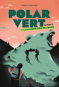 Title: Polar vert - saison 2, Tome 01: La malédiction de l'ours, Author: Thierry Colombié