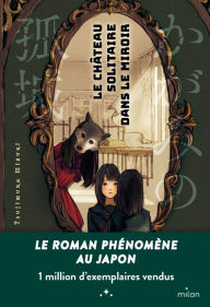 Title: Le château solitaire dans le miroir, Author: Mizuki Tsujimura