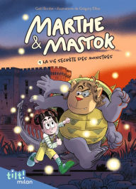 Title: Marthe et Mastok, Tome 01: Marthe et Mastok t. 1 La vie secrète des monstres, Author: Gael Bordet