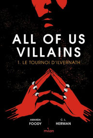 Title: All of us villains, Tome 01: Le tournoi d'Ilvernath, Author: Amanda Foody