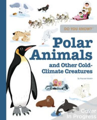 Free french audio book downloads Do You Know?: Polar Animals and Other Cold-Climate Creatures  by Pascale Hedelin, Didier Balicevic, Maelle Cheval, Yating Hung, Yi-Hsuan Wu (English Edition)