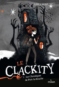 Title: Le Clackity, Tome 01: Les chroniques de Port-la-Rouille, Author: Lora Senf