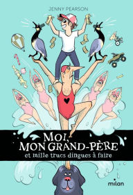 Title: Moi, mon grand-père et mille trucs dingues à faire, Author: Jenny Pearson