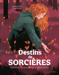 Title: Destins de sorcières - 15 femmes, 15 esprits libres, 15 vies meurtries: 15 femmes, des esprits libres,des vies meurtries, Author: Solène Cornec