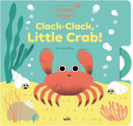 Title: Clickety Clack: Clack-Clack, Little Crab!, Author: Amy Blay