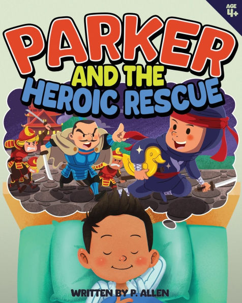 Parker and the Heroic Rescue: A Thrilling Bedtime Story About Ninjas, Samurai, and Courage!