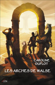 Title: Les Arches de Walse, Author: Caroline Duflot