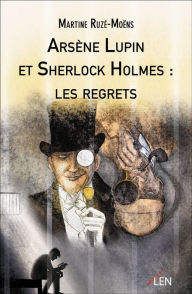 Title: Arsène Lupin et Sherlock Holmes : les regrets, Author: Martine Ruzé-Moëns