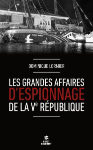 Title: Les grandes affaires d'espionnage de la Ve République, Author: Dominique Lormier