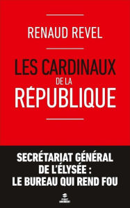 Title: Les cardinaux de la République, Author: Renaud Revel
