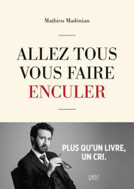 Title: Allez tous vous faire enculer, Author: Mathieu Madénian