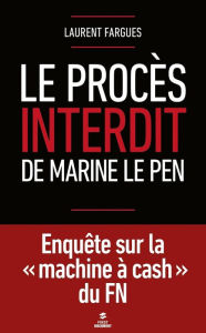 Title: Le procès interdit de Marine Le Pen, Author: Laurent Fargues