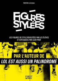 Title: Figures stylées : Les figures de style revisitées par les élèves et expliquées par leur prof, Author: Mathilde Levesque