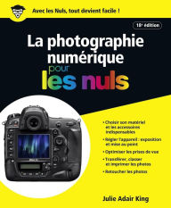 Title: La Photographie numérique pour les Nuls, 18e édition, Author: Julie ADAIR KING