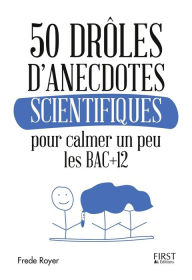 Title: 50 drôles d'anecdotes scientifiques pour calmer un peu les Bac +12, Author: Frède Royer