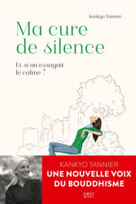 Title: Ma Cure de silence. Et si on essayait le calme ?, Author: Kankyo Tannier