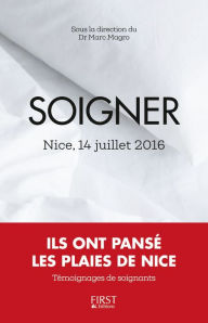 Title: Soigner : 14 juillet 2016, ils ont pansé les plaies de Nice, Author: Marc MAGRO