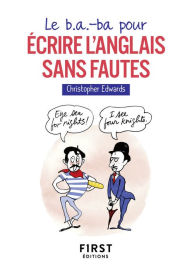 Title: Le b.a.-ba pour écrire l'anglais sans fautes, Author: Christopher  Edwards