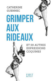 Title: Grimper aux rideaux et 99 autres expressions coquines, Author: Catherine Guennec