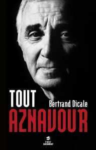Title: Tout Aznavour, Author: Bertrand Dicale