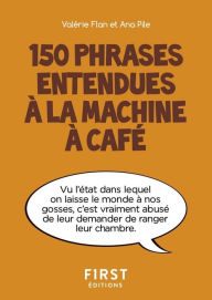 Title: Petit livre de - 150 phrases entendues à la machine à café, Author: Ana Pile