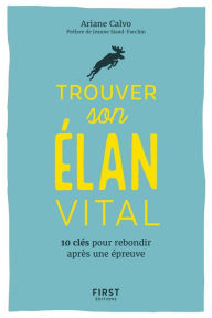 Title: Trouver son élan vital - 10 clés pour rebondir après une épreuvre, Author: Ariane Calvo