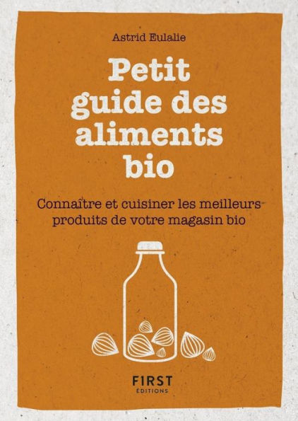 Petit livre de - Petit guide des aliments bio - Connaître et cuisiner les meilleurs produits de votre magasin bio