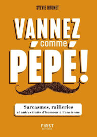 Title: Vannez comme pépé ! - Sarcasmes, railleries et autres traits d'humour à l'ancienne, Author: Sylvie H. Brunet