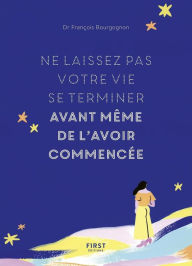 Title: Ne laissez pas votre vie se terminer avant même de l'avoir commencée, Author: François Bourgognon