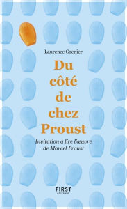 Title: Du côté de chez Proust - Invitation à lire l'oeuvre de Marcel Proust, Author: Laurence Grenier