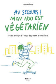 Title: Au secours, mon ado est végétarien !, Author: Katia Raffarin