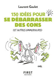 Title: Petit livre de - 150 idées pour se débarrasser des cons, Author: Laurent Gaulet