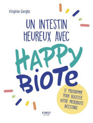 Title: Un intestin heureux avec Happybiote : le programme pour booster votre microbiote intestinal, Author: Virginie Gerges