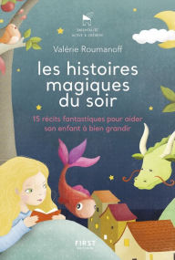 Title: Les histoires magiques du soir - 15 récits fantastiques pour aider son enfant à bien grandir, Author: Valérie Roumanoff