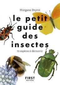Title: Le petit guide des insectes - 70 espèces à découvrir, Author: Morgane Peyrot