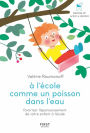 À l'école comme un poisson dans l'eau - Favoriser l'épanouissement de votre enfant à l'école