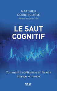 Title: Le Saut cognitif - Comment l'intelligence artificielle change le monde, Author: Matthieu Courtecuisse