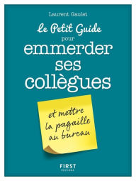 Title: Le Petit Guide pour emmerder ses collègues, Author: Laurent Gaulet