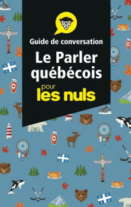 Title: Le parler québécois - Guide de conversation Pour les Nuls, 3e éd., Author: Marie-Pierre Gazaille