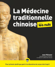 Title: La médecine traditionnelle chinoise pour les Nuls : Livre de médecine, Découvrir les principes de la médecine chinoise, Apprendre à se soigner au naturel pour vivre plus longtemps en bonne santé, Author: Jean Pélissier