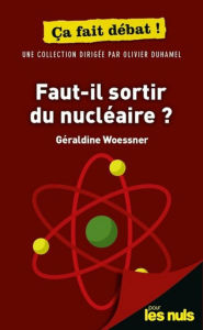 Title: Faut-il sortir du nucléaire ? Pour les Nuls ça fait débat, Author: Géraldine Woessner