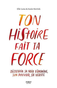 Title: Ton histoire fait ta force - Libérez votre voix féminine, Author: Susie Herrick