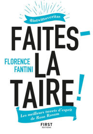 Title: Faites-la taire ! Les meilleurs tweets d'esprit de Rosa Rosam @intwittoveritas, Author: Florence Fantini