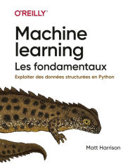 Title: Machine Learning Les fondamentaux - collection O'Reilly, Author: Matt Harrison