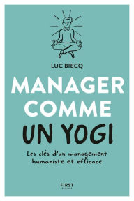 Title: Manager comme un yogi - Les clés d'un management humaniste et efficace, Author: Luc Biecq