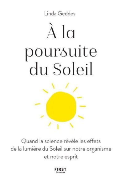 A la poursuite du Soleil - Quand la science révèle les effets de la lumière du Soleil sur notre organisme et notre esprit