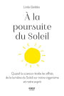 A la poursuite du Soleil - Quand la science révèle les effets de la lumière du Soleil sur notre organisme et notre esprit