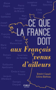 Title: Ce que la France doit aux Français venus d'ailleurs, Author: Céline Bathias