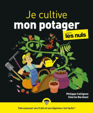 Title: Je cultive mon potager pour les Nuls, grand format : Livre de jardinage pour apprendre les principes de la permaculture, mieux vivre avec la terre à travers son potager, Author: Charlie Nardozzi